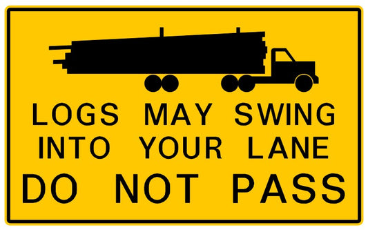 WC-314-R Logs May Swing Into Your Lane Do Not Pass (Right)Sign